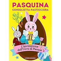 Pasquina coniglietta pasticciera: l'invenzione dell'Uovo di Pasqua (Italian Edition) Pasquina coniglietta pasticciera: l'invenzione dell'Uovo di Pasqua (Italian Edition) Kindle Paperback