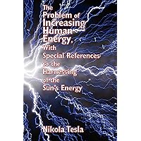 The Problem of Increasing Human Energy, With Special References to the Harnessing of The Problem of Increasing Human Energy, With Special References to the Harnessing of Kindle Paperback Hardcover Mass Market Paperback