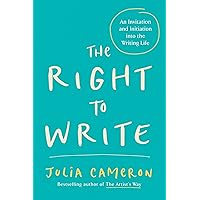 The Right to Write: An Invitation and Initiation into the Writing Life (Artist's Way) The Right to Write: An Invitation and Initiation into the Writing Life (Artist's Way) Paperback Kindle Hardcover