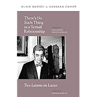 There’s No Such Thing as a Sexual Relationship: Two Lessons on Lacan (Insurrections: Critical Studies in Religion, Politics, and Culture) There’s No Such Thing as a Sexual Relationship: Two Lessons on Lacan (Insurrections: Critical Studies in Religion, Politics, and Culture) Kindle Hardcover Paperback