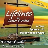 Lifelines to Cancer Survival: A New Approach to Personalized Care Lifelines to Cancer Survival: A New Approach to Personalized Care Audible Audiobook Kindle Paperback