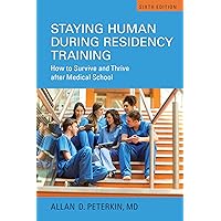 Staying Human during Residency Training: How to Survive and Thrive after Medical School, Sixth Edition Staying Human during Residency Training: How to Survive and Thrive after Medical School, Sixth Edition Kindle Paperback