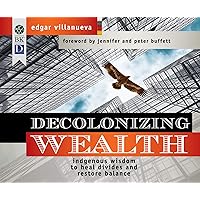 Decolonizing Wealth: Indigenous Wisdom to Heal Divides and Restore Balance Decolonizing Wealth: Indigenous Wisdom to Heal Divides and Restore Balance Paperback Audible Audiobook Kindle Audio CD