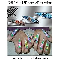 Nail Art and 3D Acrylic Decorations for Enthusiasts and Manicurists