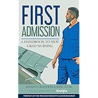 First Admission: A Handbook to New Grad Nursing First Admission: A Handbook to New Grad Nursing Kindle Paperback