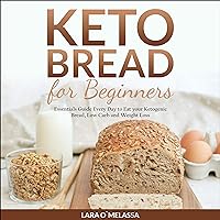 Keto Bread for Beginners: Essentials Guide Every Day to Eat Your Ketogenic Bread, Low Carb and Weight Loss Keto Bread for Beginners: Essentials Guide Every Day to Eat Your Ketogenic Bread, Low Carb and Weight Loss Kindle Audible Audiobook