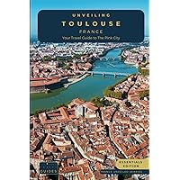 Unveiling Toulouse - France: Your Travel Guide to The Pink City - Essentials Edition: Unraveling the Aerospace Marvel, Historic Wonders, and Culinary ... Journey Through the Heart of French Culture)