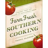 Farm Fresh Southern Cooking: Straight from the Garden to Your Dinner Table Farm Fresh Southern Cooking: Straight from the Garden to Your Dinner Table Kindle Paperback