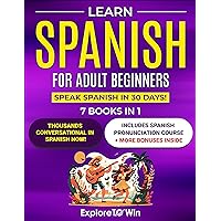 Learn Spanish for Adult Beginners: 7 Books in 1: Speak Spanish In 30 Days!
