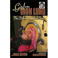 The Girl in the Iron Lung: The Dianne O'Dell Story The Girl in the Iron Lung: The Dianne O'Dell Story Hardcover