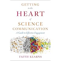 Getting to the Heart of Science Communication: A Guide to Effective Engagement Getting to the Heart of Science Communication: A Guide to Effective Engagement Paperback Kindle Audible Audiobook Audio CD