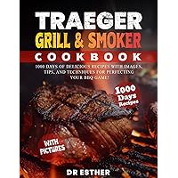 Traeger Grill & Smoker Cookbook: 1000 Days of Delicious Recipes with Images, Tips, and Techniques for Perfecting Your BBQ Game! Traeger Grill & Smoker Cookbook: 1000 Days of Delicious Recipes with Images, Tips, and Techniques for Perfecting Your BBQ Game! Kindle Paperback