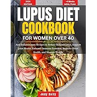 Lupus Diet Cookbook for Women over 40 : Anti-Inflammatory Recipes to Reduce Inflammation, Support Joint Health, Enhance Immune Function, Improve Heart Health, and Manage Weight (Lupus series) Lupus Diet Cookbook for Women over 40 : Anti-Inflammatory Recipes to Reduce Inflammation, Support Joint Health, Enhance Immune Function, Improve Heart Health, and Manage Weight (Lupus series) Kindle Paperback