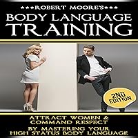 Body Language Training: Attract Women & Command Respect by Mastering Your High Status Body Language Body Language Training: Attract Women & Command Respect by Mastering Your High Status Body Language Audible Audiobook Kindle Paperback