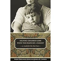 Helping Children Cope with the Death of a Parent: A Guide for the First Year (Contemporary Psychology) Helping Children Cope with the Death of a Parent: A Guide for the First Year (Contemporary Psychology) Hardcover Kindle Paperback
