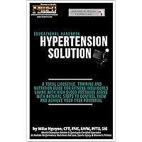 Hypertension Solution: A total lifestyle, training and nutrition guide for fitness individuals living with high blood pressure along with natural steps to control them Hypertension Solution: A total lifestyle, training and nutrition guide for fitness individuals living with high blood pressure along with natural steps to control them Kindle