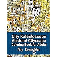 City Kaleidoscope: Abstract Cityscape Coloring Book for Adults for Relaxation and Stress Reduction (Cityscape Kaleidoscope Coloring Book Series)