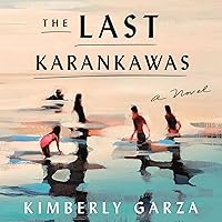 The Last Karankawas: A Novel The Last Karankawas: A Novel Audible Audiobook Paperback Kindle Hardcover