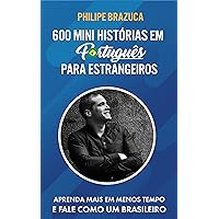 600 MINI HISTÓRIAS EM PORTUGUÊS PARA ESTRANGEIROS: APRENDA MAIS EM MENOS TEMPO E FALE COMO UM BRASILEIRO (Portuguese Edition) 600 MINI HISTÓRIAS EM PORTUGUÊS PARA ESTRANGEIROS: APRENDA MAIS EM MENOS TEMPO E FALE COMO UM BRASILEIRO (Portuguese Edition) Kindle Paperback
