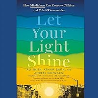 Let Your Light Shine: How Mindfulness Can Empower Children and Rebuild Communities Let Your Light Shine: How Mindfulness Can Empower Children and Rebuild Communities Audible Audiobook Hardcover Kindle