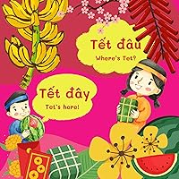 Where's Tet? Tet's here : Tết đâu? Tết Đây! Vietnamese Lunar New Year| Tết Việt | New Year Gift | Funny Activity Book for Kid (Play To Learn Vietnamese Series) Where's Tet? Tet's here : Tết đâu? Tết Đây! Vietnamese Lunar New Year| Tết Việt | New Year Gift | Funny Activity Book for Kid (Play To Learn Vietnamese Series) Kindle Paperback