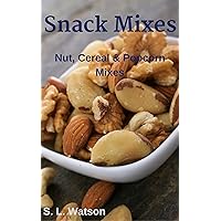 Snack Mixes: Nut, Popcorn & Cereal Mixes (Southern Cooking Recipes) Snack Mixes: Nut, Popcorn & Cereal Mixes (Southern Cooking Recipes) Kindle Paperback