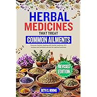 HERBAL MEDICINES THAT TREAT COMMON AILMENTS: Discover holistic healing with herbal medicine: DIY recipes and herbalist secrets for optimal wellness HERBAL MEDICINES THAT TREAT COMMON AILMENTS: Discover holistic healing with herbal medicine: DIY recipes and herbalist secrets for optimal wellness Kindle Paperback
