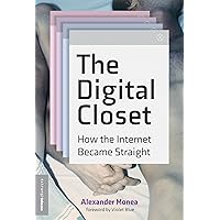 The Digital Closet: How the Internet Became Straight (The Strong Ideas) The Digital Closet: How the Internet Became Straight (The Strong Ideas) Paperback Kindle Hardcover