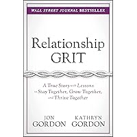 Relationship Grit: A True Story With Lessons to Stay Together, Grow Together, and Thrive Together (Jon Gordon)
