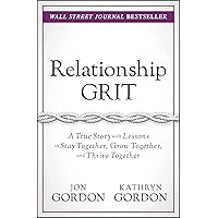 Relationship Grit: A True Story with Lessons to Stay Together, Grow Together, and Thrive Together (Jon Gordon) Relationship Grit: A True Story with Lessons to Stay Together, Grow Together, and Thrive Together (Jon Gordon) Hardcover Audible Audiobook Kindle