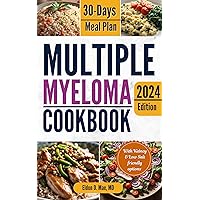 Multiple Myeloma Cookbook: The Ultimate Food & Wellness Approach to Multiple Myeloma Cancer - Optimizing Your Diet for Treatment Success | with 30 Days Meal Plan Multiple Myeloma Cookbook: The Ultimate Food & Wellness Approach to Multiple Myeloma Cancer - Optimizing Your Diet for Treatment Success | with 30 Days Meal Plan Kindle Paperback