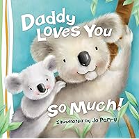 Daddy Loves You So Much Daddy Loves You So Much Board book