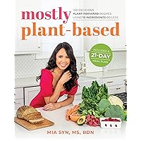 Mostly Plant-Based: 100 Delicious Plant-Forward Recipes Using 10 Ingredients or Less Mostly Plant-Based: 100 Delicious Plant-Forward Recipes Using 10 Ingredients or Less Paperback Kindle
