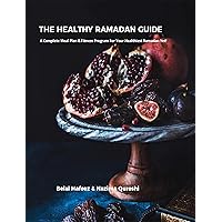 The Healthy Ramadan Guide: A Complete Meal Plan & Fitness Program For Your Healthiest Ramadan Yet! The Healthy Ramadan Guide: A Complete Meal Plan & Fitness Program For Your Healthiest Ramadan Yet! Kindle Paperback