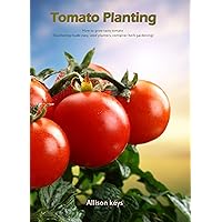 Tomato Planting How to grow tasty tomato (Gardening made easy, seed plantes, container herb gardening) (gardening,companions gardening,container gardening,planting guide Amanda Johnson B Book 2) Tomato Planting How to grow tasty tomato (Gardening made easy, seed plantes, container herb gardening) (gardening,companions gardening,container gardening,planting guide Amanda Johnson B Book 2) Kindle
