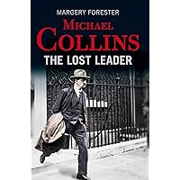 Michael Collins: The Lost Leader: A biography of Irish politician Michael Collins Michael Collins: The Lost Leader: A biography of Irish politician Michael Collins Kindle Hardcover Paperback