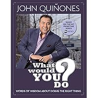 What Would You Do?: Words of Wisdom About Doing the Right Thing What Would You Do?: Words of Wisdom About Doing the Right Thing Hardcover Kindle