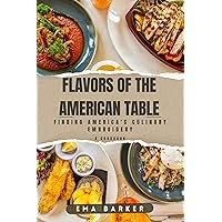 FLAVOR OF AMERICAN TABLE : FINDING AMERICA'S CULINARY EMBROIDERY FLAVOR OF AMERICAN TABLE : FINDING AMERICA'S CULINARY EMBROIDERY Kindle Paperback