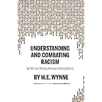 Understanding and Combating Racism: My Path from Oblivious American to Evolving Activist Understanding and Combating Racism: My Path from Oblivious American to Evolving Activist Kindle Hardcover Paperback