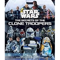 Star Wars: The Secrets of the Clone Troopers (Star Wars Secrets) Star Wars: The Secrets of the Clone Troopers (Star Wars Secrets) Hardcover