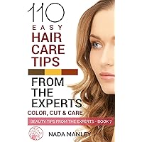 110 Easy Hair Care Tips from the Experts: Color, Cut & Care (Beauty Tips from the Experts Book 7) 110 Easy Hair Care Tips from the Experts: Color, Cut & Care (Beauty Tips from the Experts Book 7) Kindle
