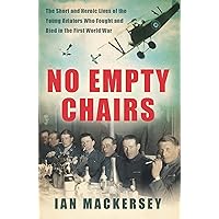No Empty Chairs: The Short and Heroic Lives of the Young Aviators Who Fought and Died in the First World War No Empty Chairs: The Short and Heroic Lives of the Young Aviators Who Fought and Died in the First World War Kindle Paperback Hardcover