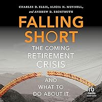 Falling Short: The Coming Retirement Crisis and What to Do About It Falling Short: The Coming Retirement Crisis and What to Do About It Audible Audiobook Hardcover Kindle Audio CD