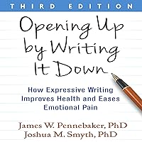 Opening Up by Writing It Down, Third Edition: How Expressive Writing Improves Health and Eases Emotional Pain Opening Up by Writing It Down, Third Edition: How Expressive Writing Improves Health and Eases Emotional Pain Paperback eTextbook Audible Audiobook
