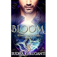Bloom: A Young Adult Clean Paranormal Romance inspired by Indian Mythology (Elementals of India Book 1) Bloom: A Young Adult Clean Paranormal Romance inspired by Indian Mythology (Elementals of India Book 1) Kindle Paperback