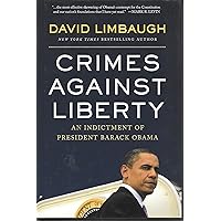 Crimes Against Liberty: An Indictment of President Barack Obama Crimes Against Liberty: An Indictment of President Barack Obama Hardcover Kindle Audible Audiobook Paperback Audio CD