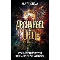 Archangel Uriel: Connecting with the Angel of Wisdom (Connecting with Spirit Guides) Archangel Uriel: Connecting with the Angel of Wisdom (Connecting with Spirit Guides) Kindle Paperback Audible Audiobook Hardcover