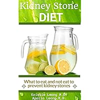 Kidney Stone Diet: Eat to Prevent Kidney Stones Kidney Stone Diet: Eat to Prevent Kidney Stones Kindle