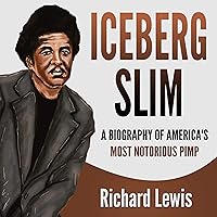 Iceberg Slim: A Biography of America's Most Notorious Pimp Iceberg Slim: A Biography of America's Most Notorious Pimp Audible Audiobook Kindle Paperback