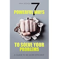 7 Powerful Ways to Solve your Problems: A Guide to be more efficient 7 Powerful Ways to Solve your Problems: A Guide to be more efficient Kindle Paperback